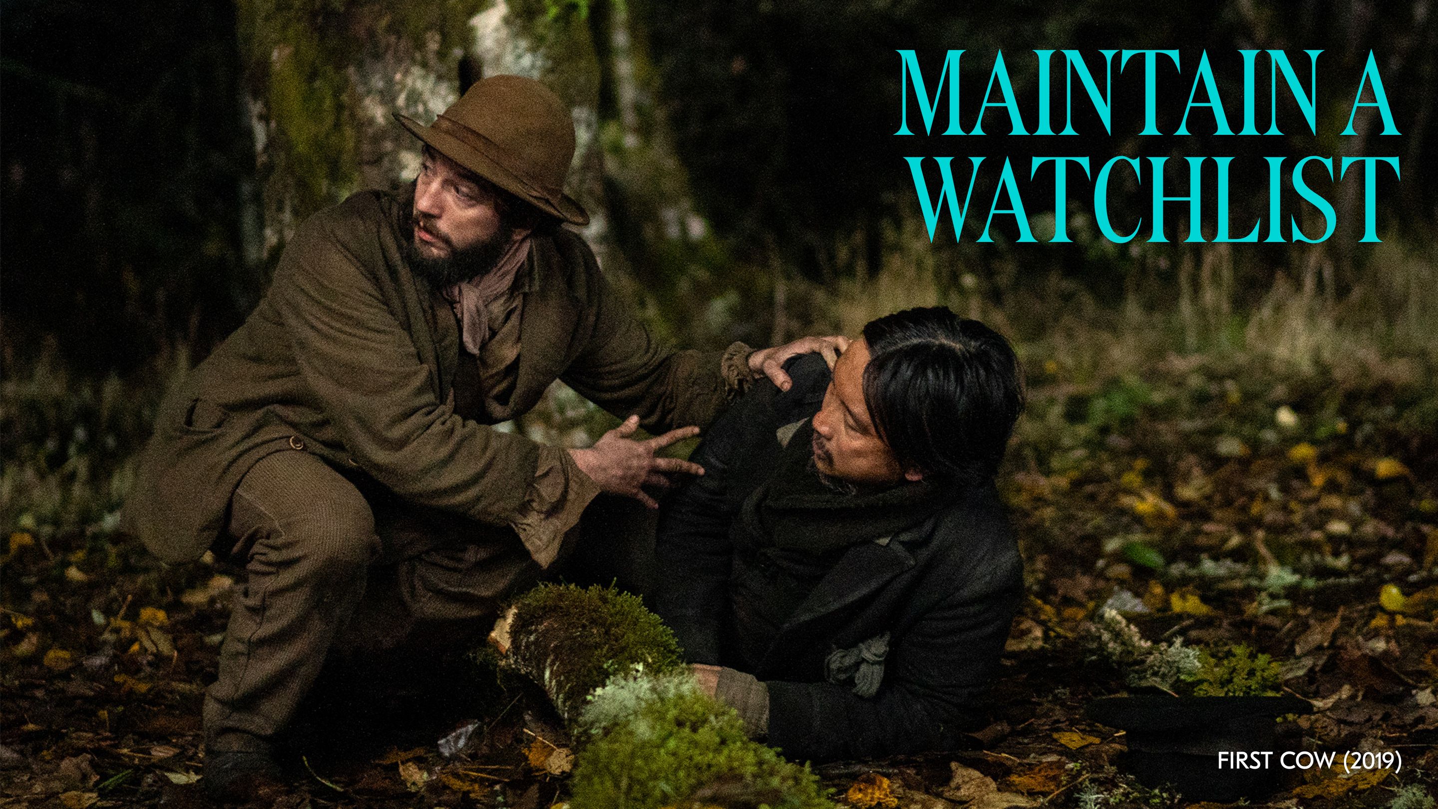 Maintain a watchlist / First Cow (2019) Maintain a watchlist / First Cow (2019)